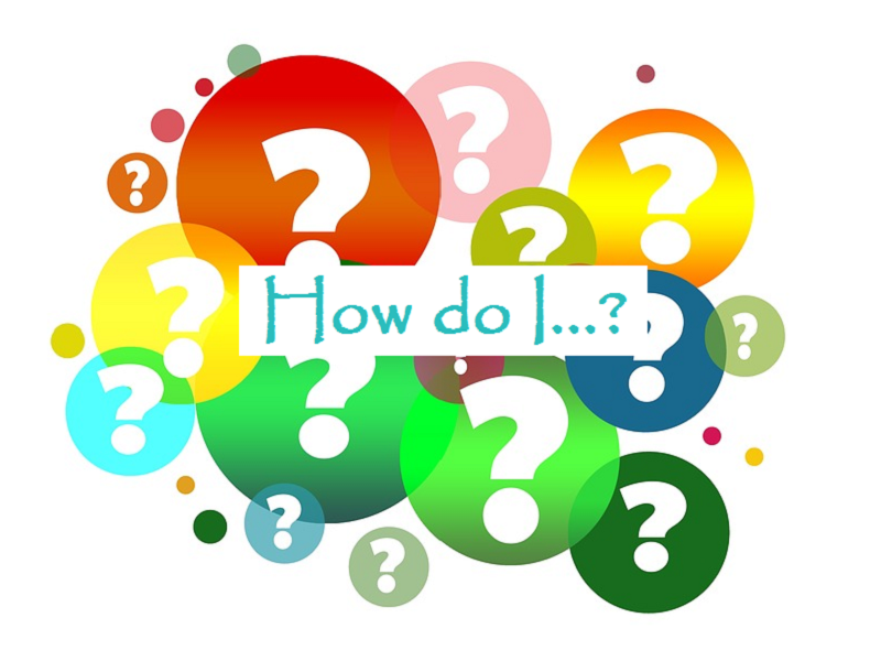 How do I...?