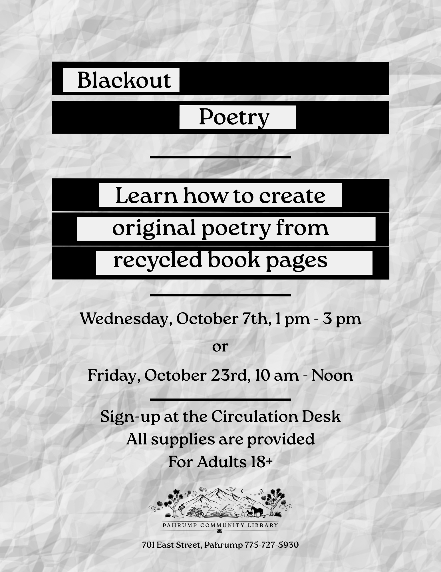 Blackout poetry. Learn how to creats original poetry from recycled book pages. Wednesday, October 7th, 1-3pm or Friday, October 23rd, 10am - Noon. Sign-up at the circulation desk. All supplies are provided. For adults 18+