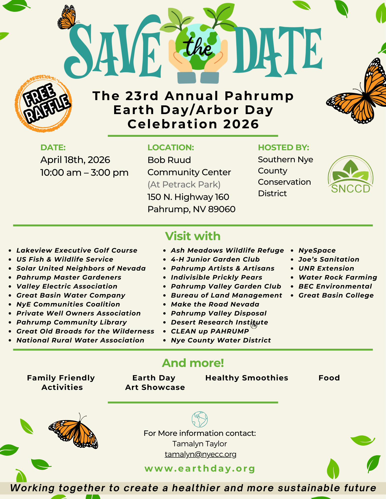 23rd Annual Pahrump Earth Day/Arbor Day Celebration. Bob Ruud Community Center (Petrack Park). April 18th 10am-3pm. Hosted by Southern Nye County Conservation District. Visit with us and many other organizations and businesses. Free raffle, family friendly activities, Earth Day Art Showcase, healthy smoothies and food. Working together to create a healithier and more sustaniable future.  www.earthday.org