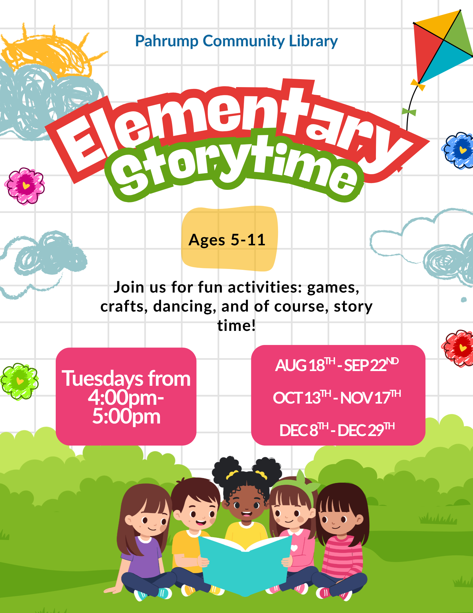 Elementary Storytime. Join us for fun activities: Games, crafts, dancing, and of course, story time! Tuesdays from 4 - 5pm, April 28th through May 19th. For ages 5 to 10.
