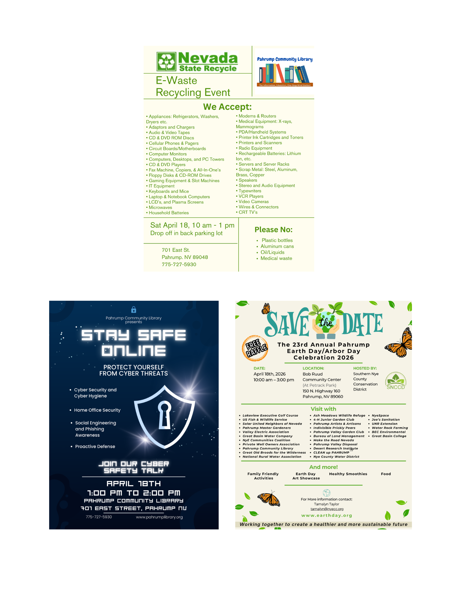 E-Waste Recycling Event, Saturday April 18th 10am - 1pm. Drop off in the back parking lot behind the library. Cyber Safety Talk. Learn how to protect yourself from cyber threats. April 18th 1 - 2 pm. 23rd Annual Pahrump Earth Day/Arbor Day Celebration. Saturday, April 18th, 10am - 3 pm at the Bob Ruud Community Center (Petrack Park).